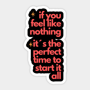 "If You Feel Like Nothing, It's the Perfect Time to Start It All" - Inspire Your Rebirth! Sticker